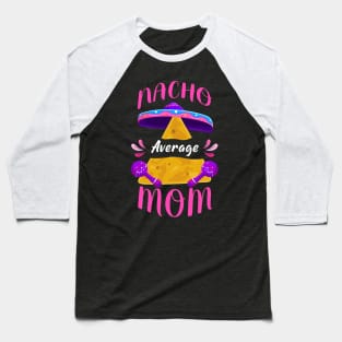 Nacho Average Mom Cinco de Mayo Baseball T-Shirt